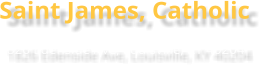 Saint James, Catholic 1826 Edenside Ave, Louisville, KY 40204