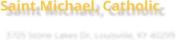 Saint Michael, Catholic 3705 Stone Lakes Dr, Louisville, KY 40299