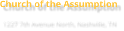 Church of the Assumption 1227 7th Avenue North, Nashville, TN
