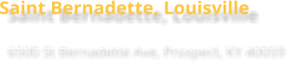 Saint Bernadette, Louisville 6500 St Bernadette Ave, Prospect, KY 40059