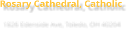 Rosary Cathedral, Catholic 1826 Edenside Ave, Toledo, OH 40204