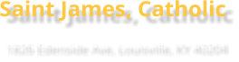 Saint James, Catholic 1826 Edenside Ave, Louisville, KY 40204