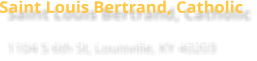 Saint Louis Bertrand, Catholic 1104 S 6th St, Louisville, KY 40203