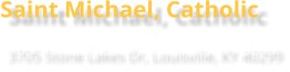 Saint Michael, Catholic 3705 Stone Lakes Dr, Louisville, KY 40299