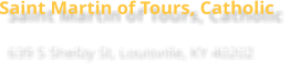 Saint Martin of Tours, Catholic 639 S Shelby St, Louisville, KY 40202