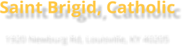 Saint Brigid, Catholic 1920 Newburg Rd, Louisville, KY 40205