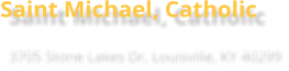 Saint Michael, Catholic 3705 Stone Lakes Dr, Louisville, KY 40299